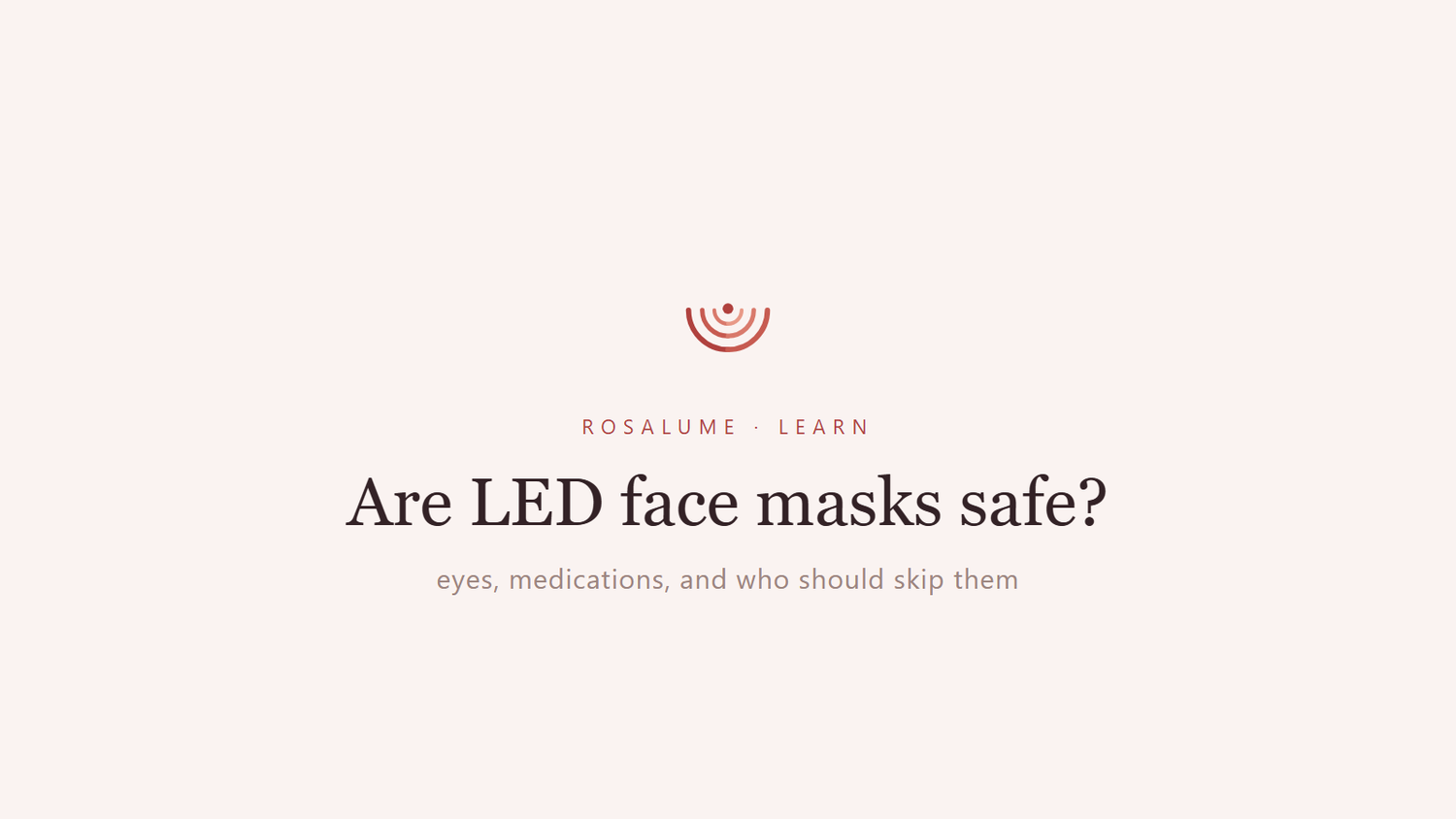 Are LED face masks safe? Eyes, medications, and who should skip them — Rosalume Learn