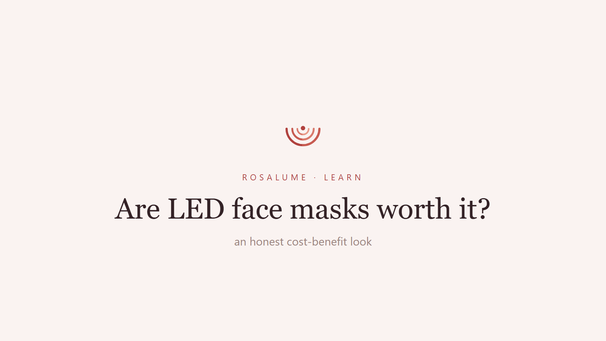 Are LED Face Masks Worth It? An Honest Cost-Benefit Look — Rosalume Learn