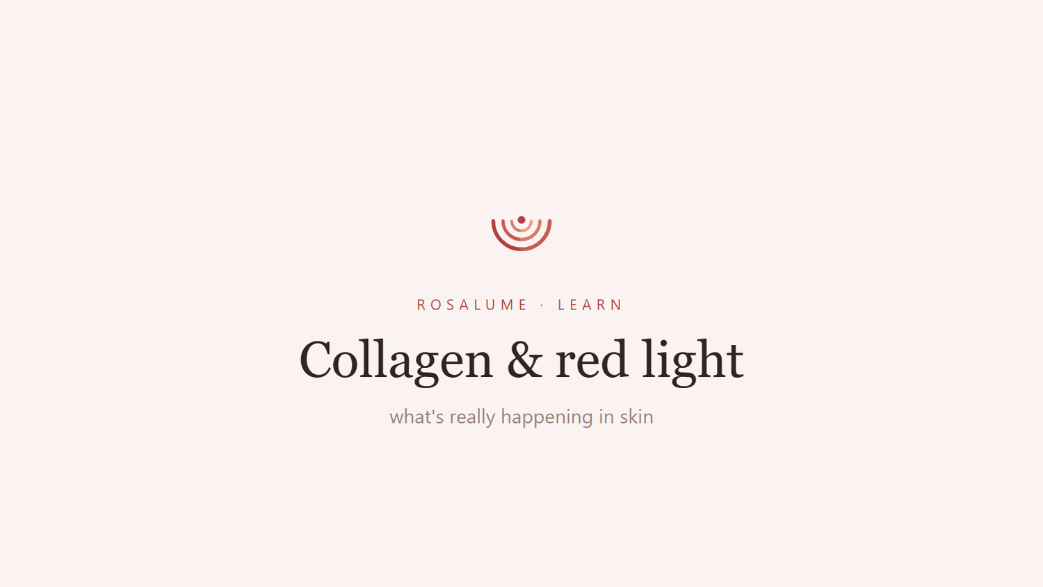 Collagen and red light therapy: what's actually happening in your skin — Rosalume Learn