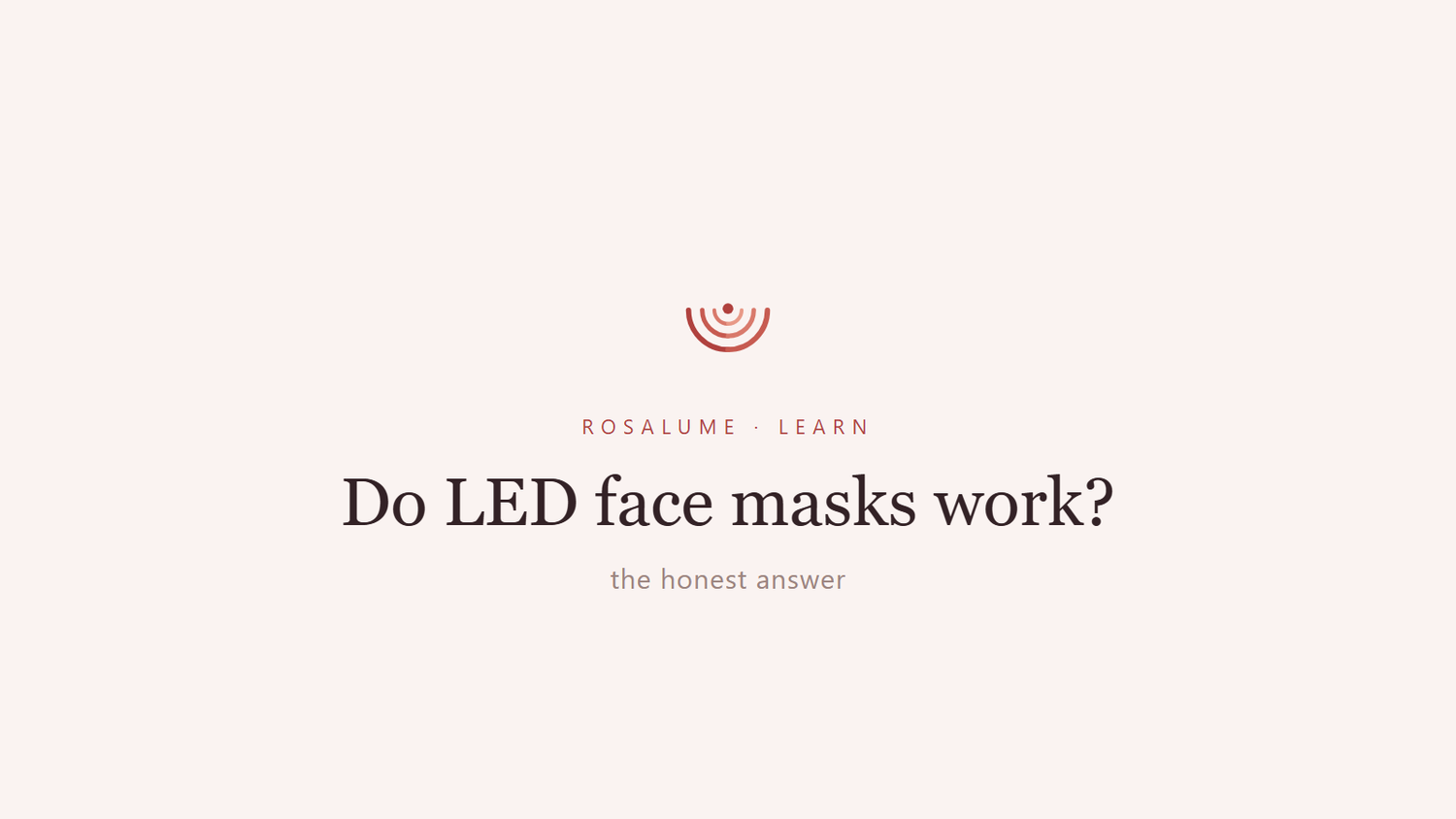 Do LED face masks work? The honest answer — Rosalume Learn