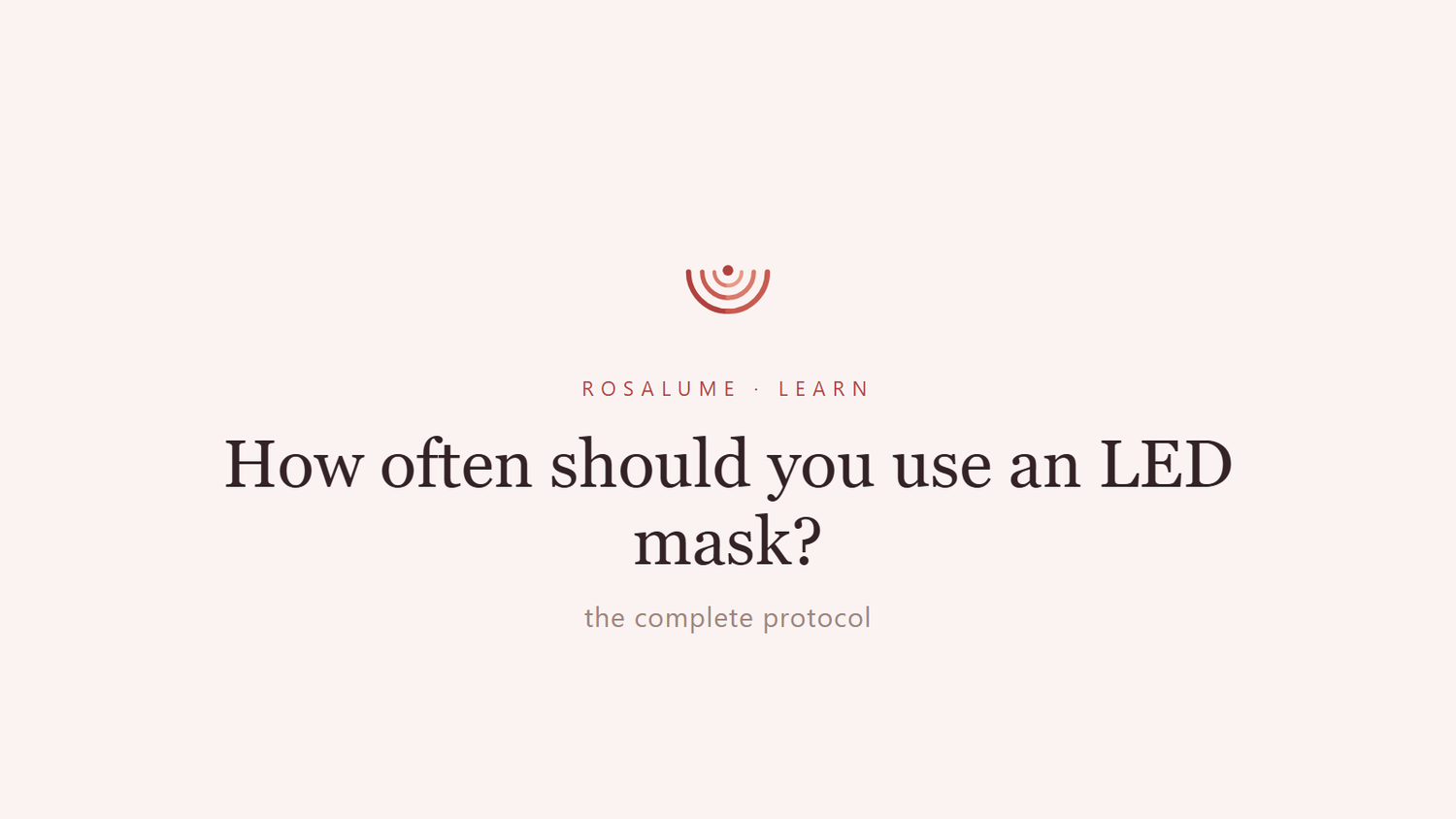 How often should you use an LED face mask? — Rosalume Learn