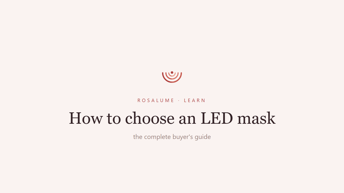 How to choose an LED face mask: the complete buyer's guide — Rosalume Learn