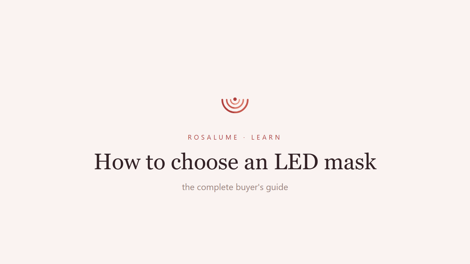 How to choose an LED face mask: the complete buyer's guide — Rosalume Learn