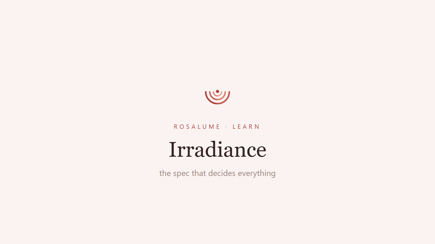 Irradiance: the spec that decides whether a light mask does anything — Rosalume Learn