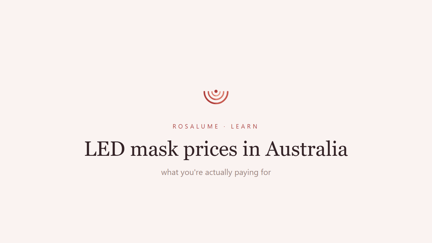 LED face mask prices in Australia: what you're actually paying for — Rosalume Learn