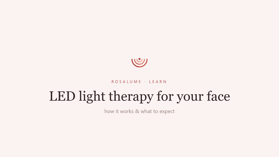 LED Light Therapy for Your Face: How It Works and What to Expect — Rosalume Learn
