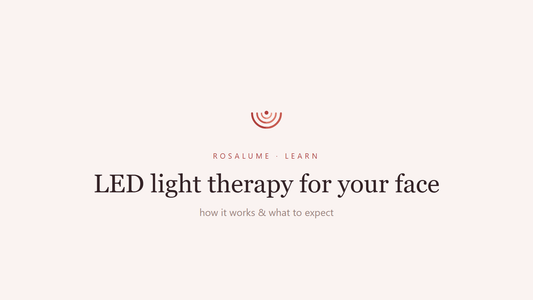 LED Light Therapy for Your Face: How It Works and What to Expect — Rosalume Learn