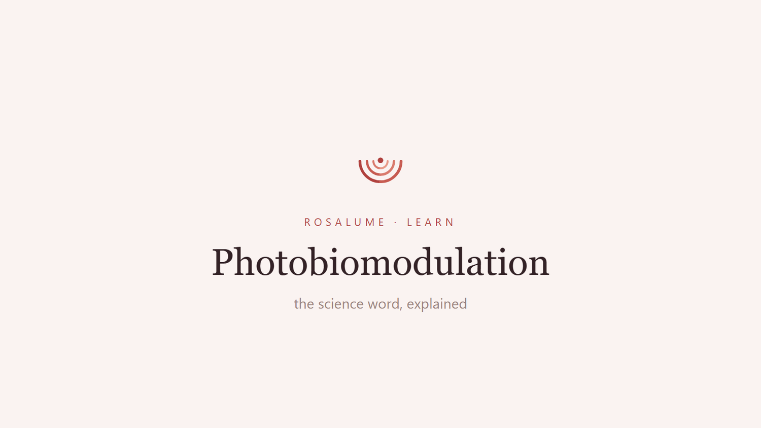 Photobiomodulation: the science word behind red light therapy — Rosalume Learn