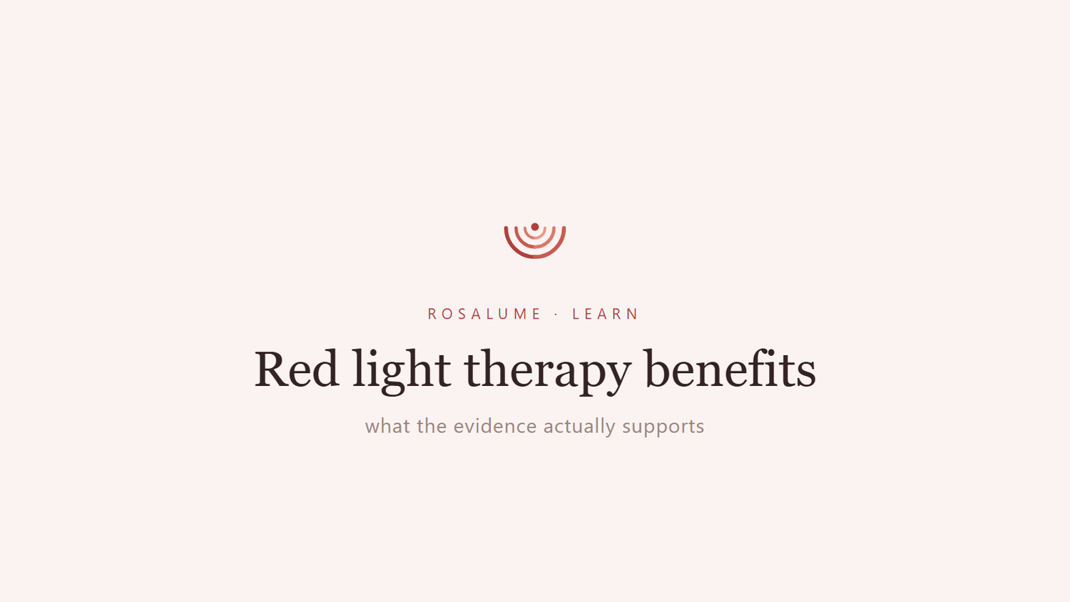 Red light therapy benefits: what the evidence actually supports — Rosalume Learn